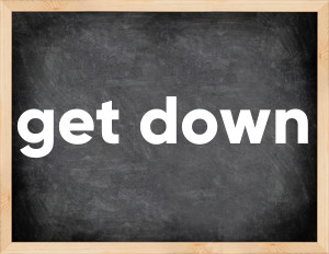 3 forms of the verb get down